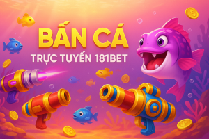 Trải Nghiệm Fish Game Tại 181BET: Vũ Khí Đa Dạng Và Cơ Hội Giành Thưởng Lớn